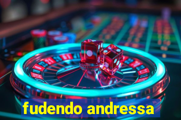 fudendo andressa